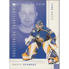 2007-08 BETWEEN THE PIPES - MAREK SCHWARZ/GLENN HALL #GT-10 GOALTENDING TRADITIONS