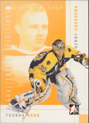 2007-08 BETWEEN THE PIPES - TUUKKA RASK/GERRY CHEEVERS #GT-09 GOALTENDING TRADITIONS