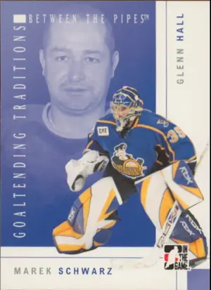 2007-08 BETWEEN THE PIPES - MAREK SCHWARZ/GLENN HALL #GT-10 GOALTENDING TRADITIONS