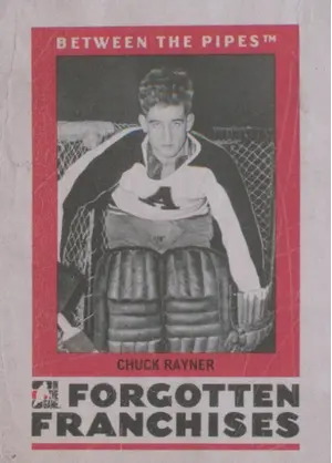 2006-07 BETWEEN THE PIPES - CHUCK RAYNER #FF-01 FORGOTTEN FRANCHISES